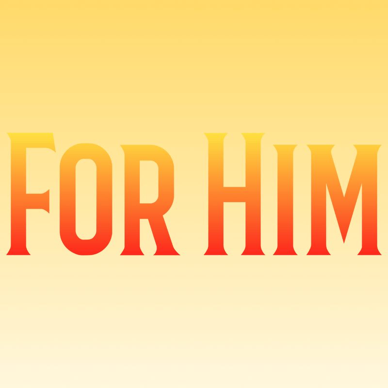 FOR HIM